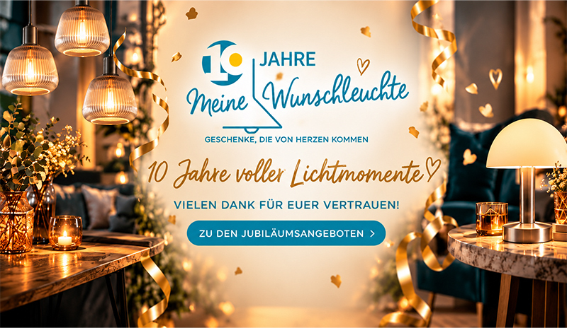 10 Jahre meineWunschleuchte - Hier geht´s zu den Angeboten! 10 Jahre meineWunschleuchte - Hier geht´s zu den Angeboten!
